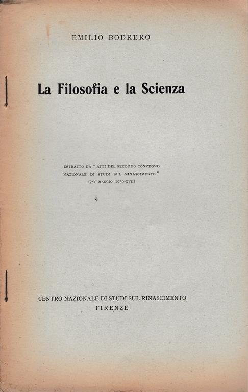 Filosofia e la Scienza. Estratto da "Atti del secondo convegno Nazionale di studi sul Rinascimento" - Emilio Bodrero - copertina
