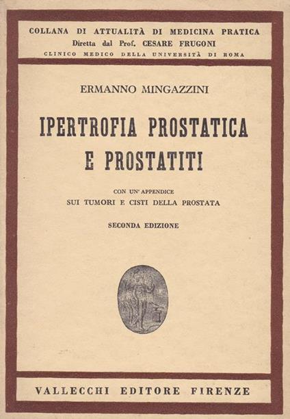 Ipertrofia prostatica e prostatiti. Appendice su tumori e cisti della prostata - Ermanno Mingazzini - copertina