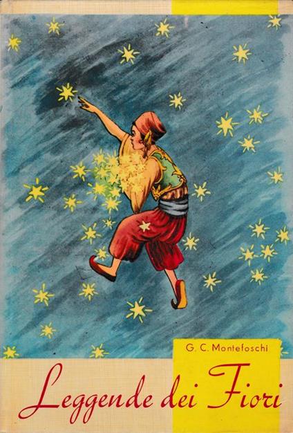 Leggende dei fiori. Collana: La via serena. Serie gialla - Giorgio Montefoschi - copertina