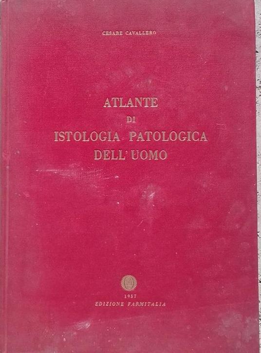 Atlante di Istologia Patologica dell'Uomo - Cesare Cavallero - copertina