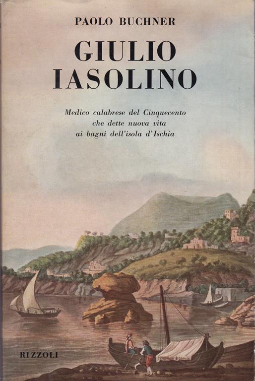 Giulio Iasolino. Medico calabrese del Cinquecento che dette nuova vita ai bagni dell'isola d'Ischia - Paolo Buchner - copertina