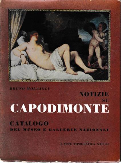 Notizie su Capodimonte. Catalogo del museo e gallerie nazionali - B. Molajoni - copertina