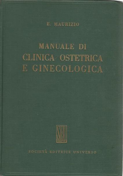 Manuale di clinica ostetrica e ginecologica - Eugenio Maurizio - copertina