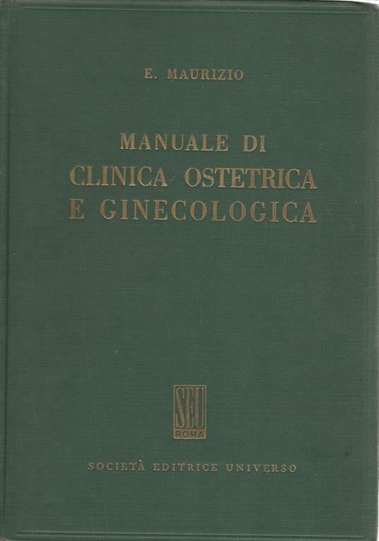 Manuale di clinica ostetrica e ginecologica - Eugenio Maurizio - copertina