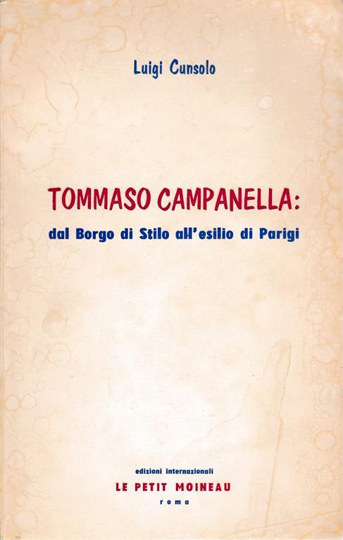 Tommaso Campanella: dal Borgo di Stilo all'esilio di Parigi - Luigi Cunsolo - copertina
