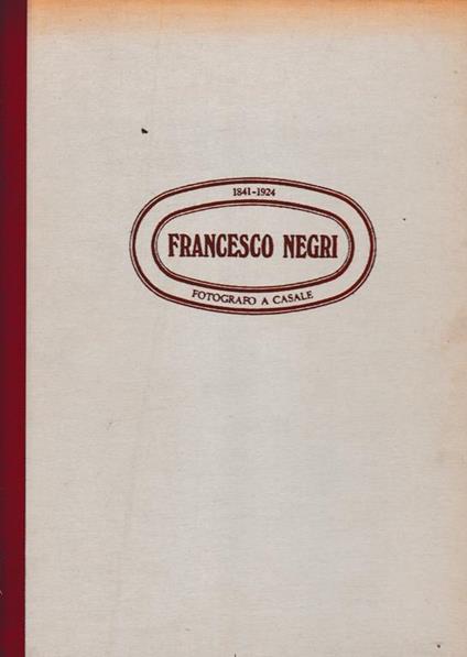 Francesco Negri fotografo a Casale 1841-1924 - Carletto Colombo - copertina