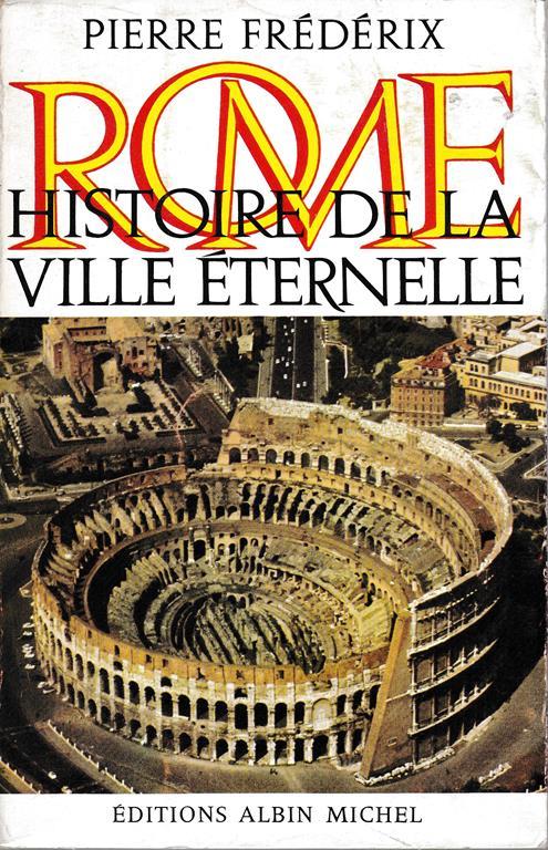 Rome. Histoire de la ville éternelle - Pierre Frederix - copertina