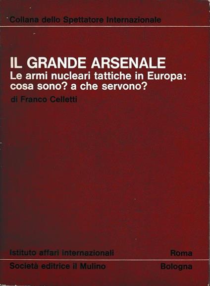 grande arsenale. Le armi nucleari tattiche in Europa: cosa sono? a che servono? - Franco Celletti - copertina