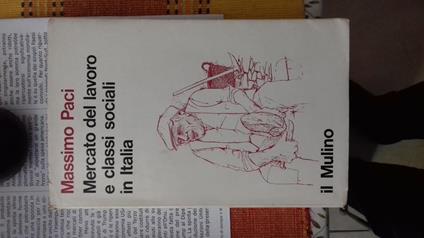 Mercato del lavoro e classi sociali in Italia - Massimo Paci - copertina