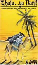 Thala...Ya Nari! (Vieni...Amore) La battaglia di Bir Tagrift (Operazioni del 29 parallelo in Libia) 1928