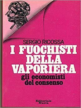 fuochisti della vaporiera. Gli economisti del consenso - Sergio Ricossa - copertina