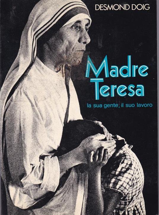 Madre Teresa. La sua gente, il suo lavoro - Desmond Doig - copertina