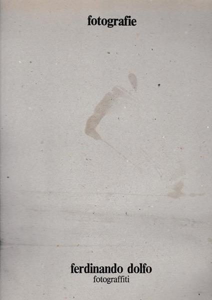 Fotograffiti. Fotografie / 4 Ott. 1981 - Ferdinando Dolfo - copertina