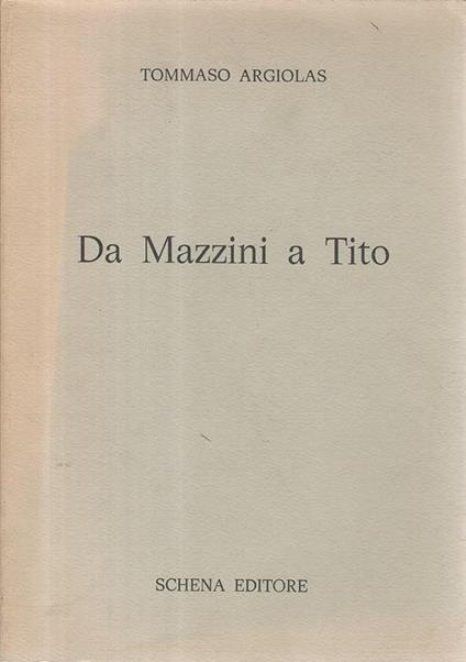 Da Mazzini a Tito - Tommaso Argiolas - copertina