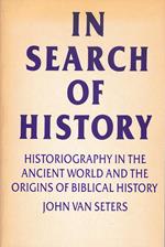 In search of history. Historiography in the ancient world and the origins of biblical history