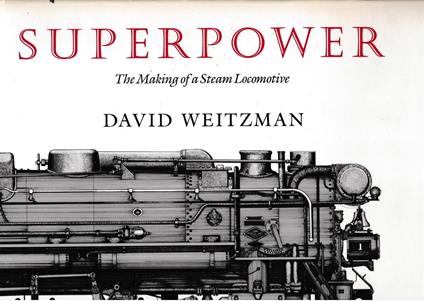 Superpower. The making of a Steam Locomotive - D. Weitzman - copertina