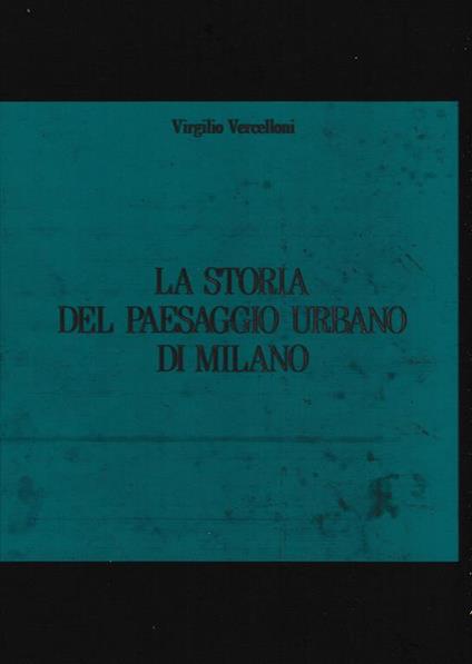 storia del paesaggio urbano di Milano - Virgilio Vercelloni - copertina
