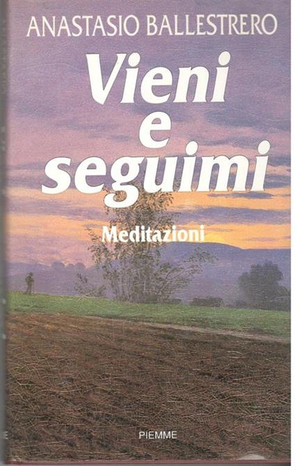 Vieni e seguimi. Meditazioni - Anastasio A. Ballestrero - copertina