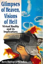 Glimpses of heaven, vision of hell. Virtual reality and its implications