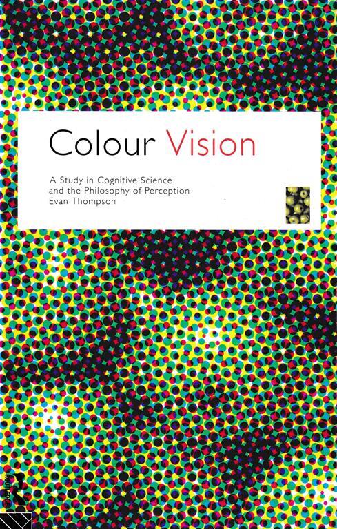 Colour Vision: A Study in Cognitive Science and Philosophy of Science - Edward A. Thompson - copertina