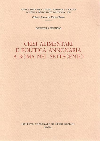 Crisi alimentari e politica annonaria a Roma nel Settecento - Donatella Strangio - copertina
