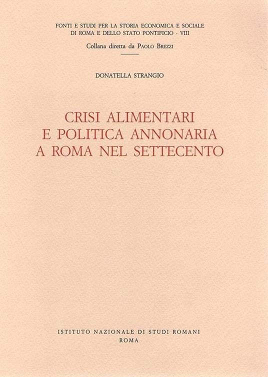 Crisi alimentari e politica annonaria a Roma nel Settecento - Donatella Strangio - copertina