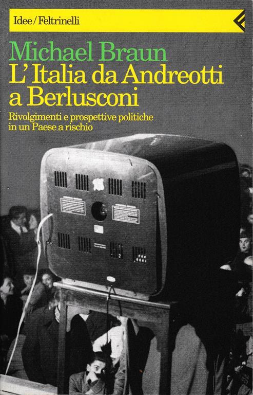 L' Italia da Andreotti a Berlusconi. Rivolgimenti e prospettive politiche in un paese a rischio - Michael Braun - copertina