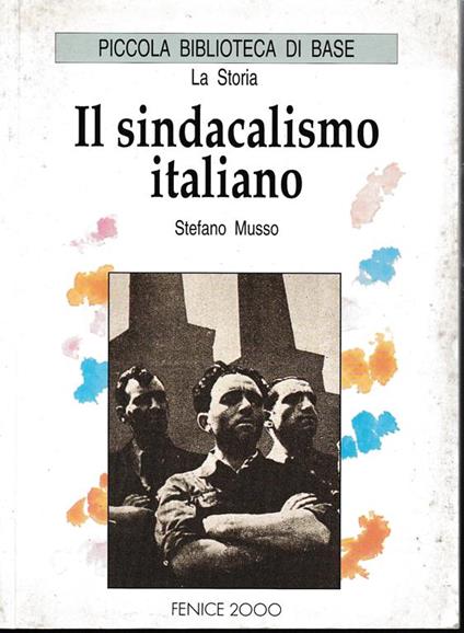 Il sindacalismo italiano. Piccola biblioteca di base. La Storia - Serafino Musso - copertina