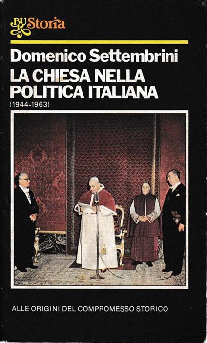 La chiesa nella politica italiana (1944-1963) - Domenica Settembrini - copertina