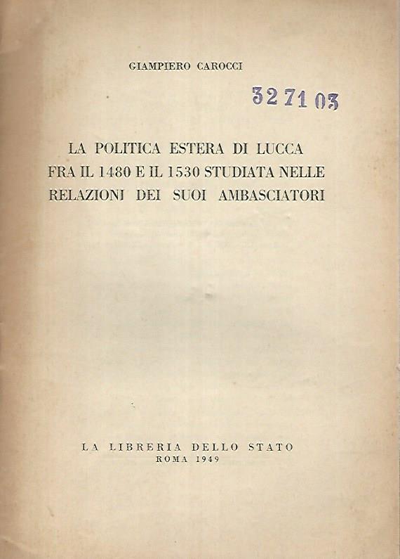 La politica estera di Lucca fra il 1480 a il 1530 studiata nelle relazioni dei suoi ambasciatori