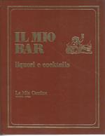 Il mio bar. Liquori e cocktails