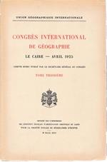 Congrés International de Géographie. Le Caire - Avril 1925 tome troisiéme