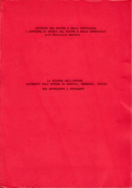 La cultura dell'attore. Documenti sull'attore in Francia, Germania, Italia fra Settecento e Ottocento - Prof. F. Marotti - copertina