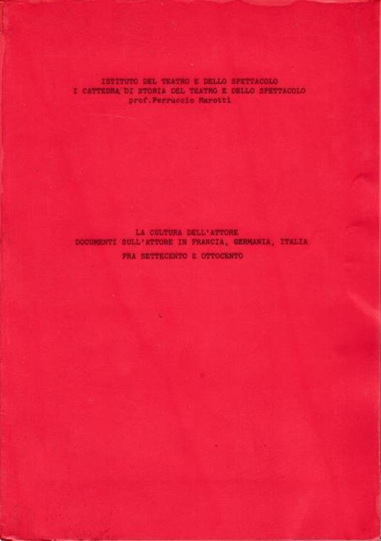 La cultura dell'attore. Documenti sull'attore in Francia, Germania, Italia fra Settecento e Ottocento - Prof. F. Marotti - copertina