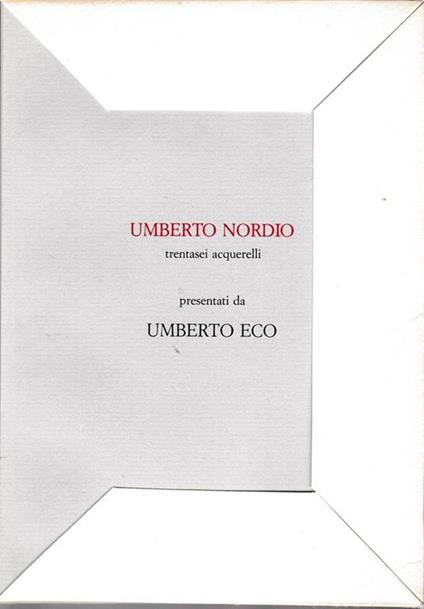 Era proprio una storia senza capo né coda. Umberto Nordio 36 acquerelli - Presentati Da U. Eco - copertina