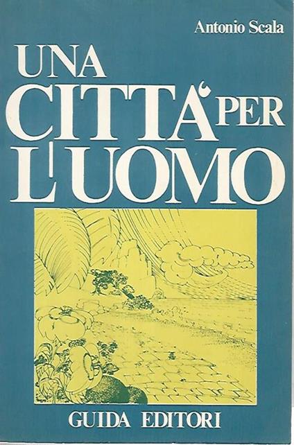 Una città per l'uomo - Antonio Scala - Libro Usato - Guida 