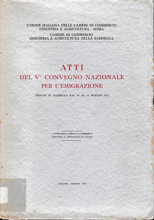 Atti del V° convegno nazionale per l'emigrazione tenuto in Sardegna dal 10 al 14 Maggio 1954 - copertina