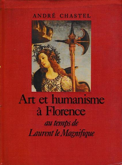 Art et humanisme à Florence au temps de Laurent le Magnifique - André Chastel - copertina