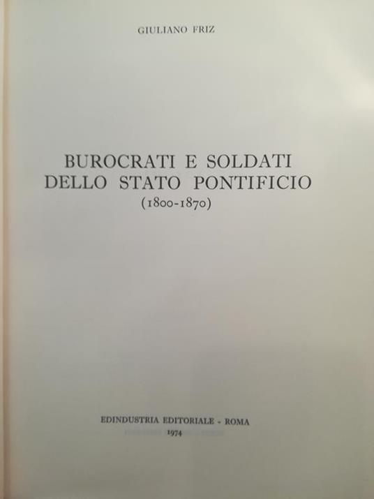 Burocrati e soldati dello Stato Pontificio (1800-1870) - Giuliano Friz - copertina