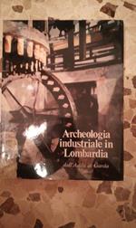 archeologia industriale in lombardia dall'ada al garda