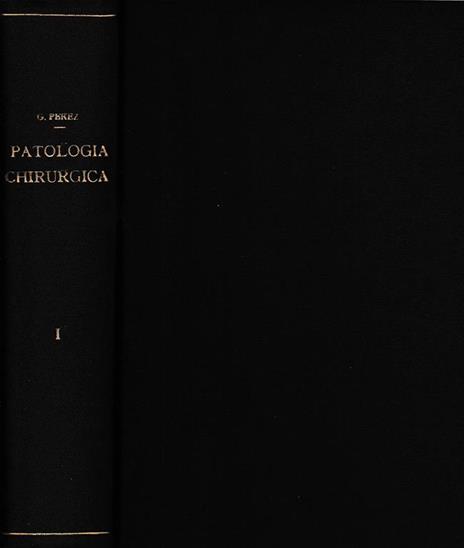 Trattato di Patologia Chirurgica 1° vol. Malattie causate da agenti fisici e chimici - Giovanni Perez - copertina