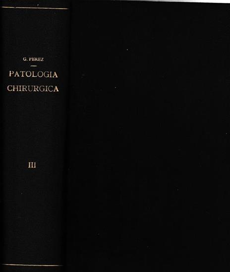 Trattato di Patologia Chirurgica 3° vol. malettie causate da fattori costituzionali, anatomici e funzionali, da fattori tossici... - Giovanni Perez - copertina