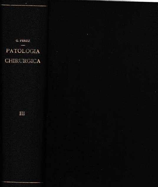 Trattato di Patologia Chirurgica 3° vol. malettie causate da fattori costituzionali, anatomici e funzionali, da fattori tossici... - Giovanni Perez - copertina