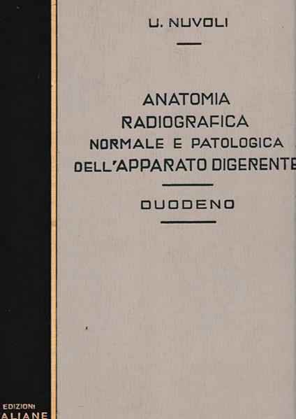 Anatomia Radiografica normale e patologica dell'apparato digerente - Duodeno - U. Nuvoli - copertina