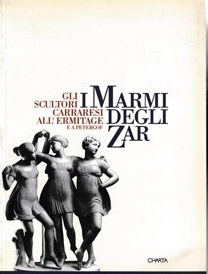 I Marmi degli Zar. Gli scultori Carraresi all'Ermitage e a Petergof - copertina