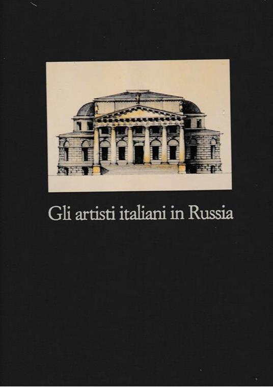 Gli artisti italiani in Russia. Scultura, pittura, decorazione e arti minori Vol. IV - Ettore Lo Gatto - copertina