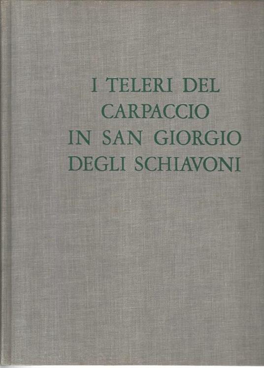 I teleri del Carpaccio in San Giorgio degli schiavoni - Rodolfo Pallucchini - copertina