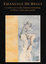 Emanuele De Reggi. Le statue per la sede Andersen Consulting di Milano e altre opere recenti