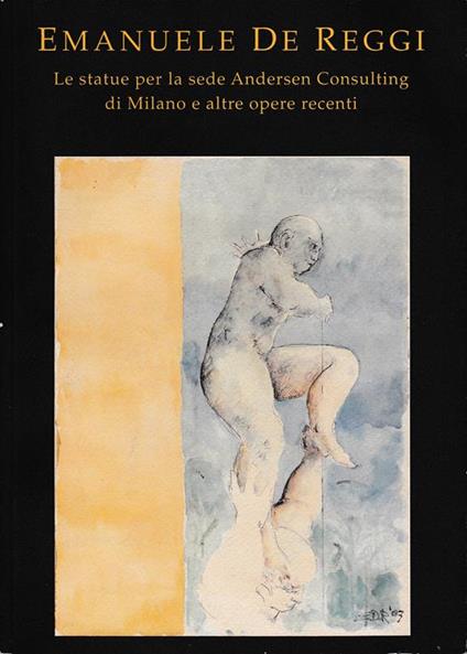 Emanuele De Reggi. Le statue per la sede Andersen Consulting di Milano e altre opere recenti - Fulvio Irace - copertina