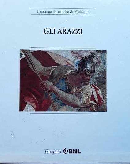 Gli arazzi. Il patrimonio artistico del Quirinale - Nello Forti Grazzini - copertina